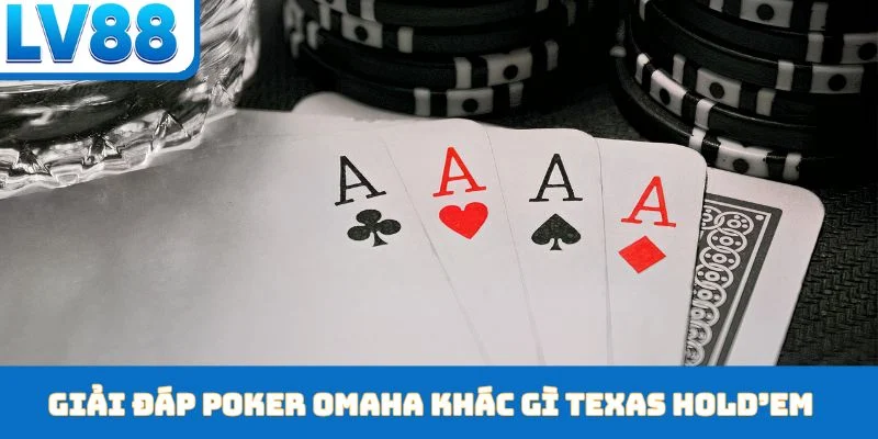 poker Omaha khác gì Texas Hold’em